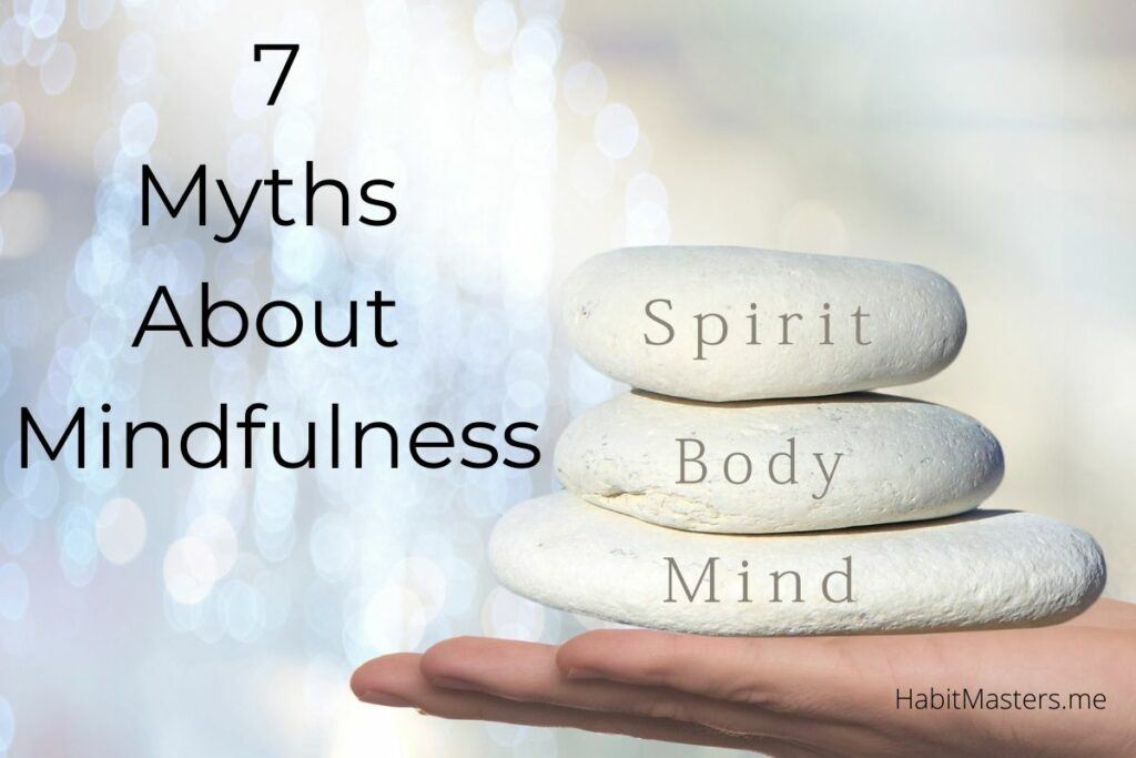 7 Myths About Mindfulness