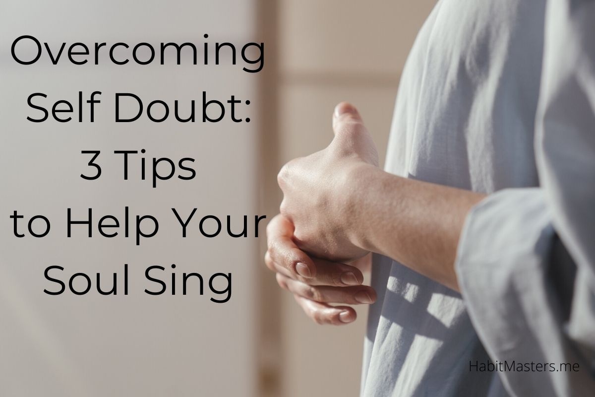 Overcoming Self-Doubt: 3 Tips to Help Your Soul Sing